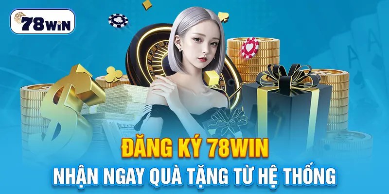 Khi đăng ký 78win game thủ có cơ hội tham gia kho game chất lừ