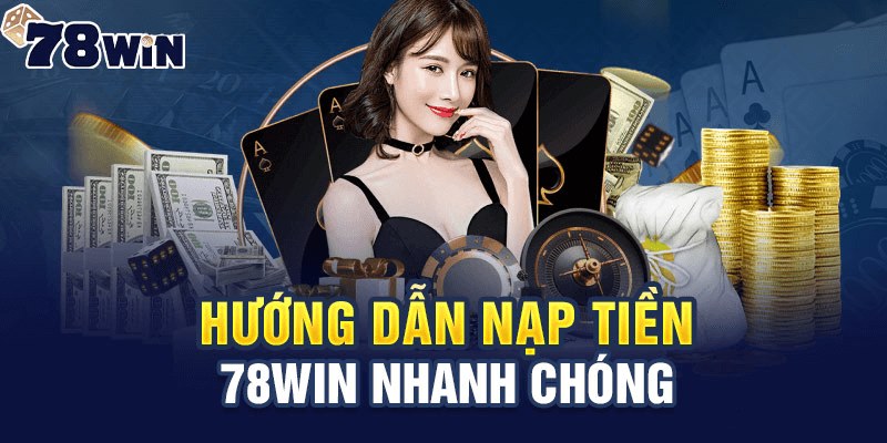 Nạp tiền 78win với mã QR diễn ra vô cùng nhanh chóng và an toàn